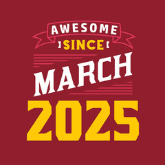 Awesome Since March 2025. Born in March 2025 Retro Vintage Birthday