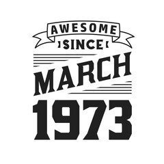 Awesome Since March 1973. Born in March 1973 Retro Vintage Birthday
