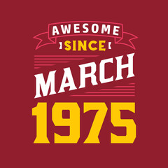 Awesome Since March 1975. Born in March 1975 Retro Vintage Birthday