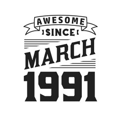 Awesome Since March 1991. Born in March 1991 Retro Vintage Birthday
