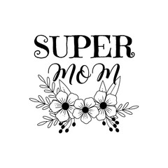 Mother's day design for printing on mugs, cards, pillows, t-shirts. Super mom