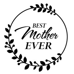 Mother's day design for printing on mugs, cards, pillows, t-shirts. Best mother ever