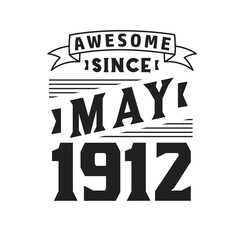 Awesome Since May 1912. Born in May 1912 Retro Vintage Birthday