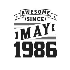 Awesome Since May 1986. Born in May 1986 Retro Vintage Birthday