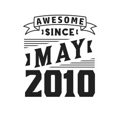 Awesome Since May 2010. Born in May 2010 Retro Vintage Birthday