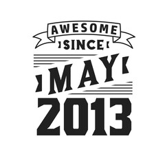 Awesome Since May 2013. Born in May 2013 Retro Vintage Birthday