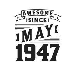 Awesome Since May 1947. Born in May 1947 Retro Vintage Birthday