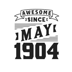 Awesome Since May 1904. Born in May 1904 Retro Vintage Birthday