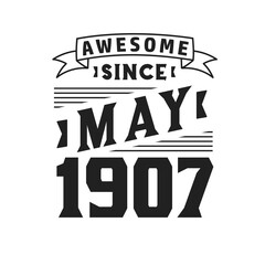 Awesome Since May 1907. Born in May 1907 Retro Vintage Birthday