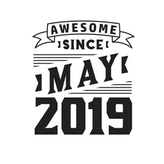 Awesome Since May 2019. Born in May 2019 Retro Vintage Birthday