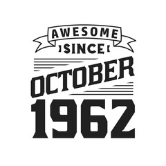 Awesome Since October 1962. Born in October 1962 Retro Vintage Birthday