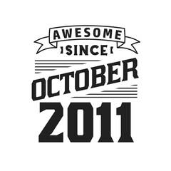 Awesome Since October 2011. Born in October 2011 Retro Vintage Birthday