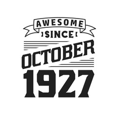 Awesome Since October 1927. Born in October 1927 Retro Vintage Birthday