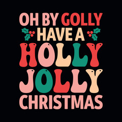 Oh by golly have a holly jolly Christmas - Christmas quotes typographic design vector