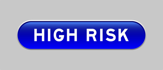Blue color capsule shape button with word high risk on gray background