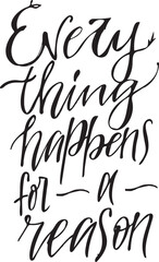 hand drawn quote. Everything happens for a reason lettering style. Vector poster/banner.