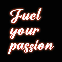fuel your passion neon style typography quotes