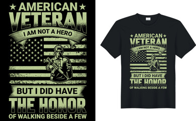 American Veteran i am Not a Hero but i did Have The Honor of Walking Beside a Few t shrt design.Inspiring motivation quote with text VETERAN T-Shirt Design vector typography t shirt.