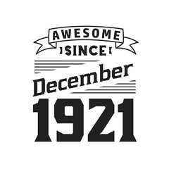 Awesome Since December 1921. Born in December 1921 Retro Vintage Birthday