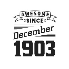 Awesome Since December 1903. Born in December 1903 Retro Vintage Birthday