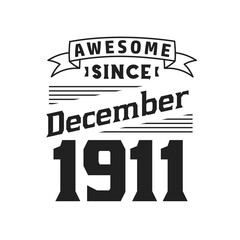 Awesome Since December 1911. Born in December 1911 Retro Vintage Birthday
