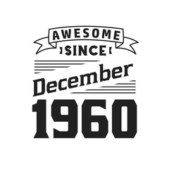 Awesome Since December 1960. Born in December 1960 Retro Vintage Birthday