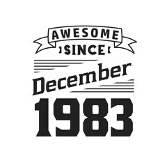 Awesome Since December 1983. Born in December 1983 Retro Vintage Birthday