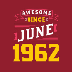 Awesome Since June 1962. Born in June 1962 Retro Vintage Birthday