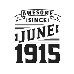 Awesome Since June 1915. Born in June 1915 Retro Vintage Birthday