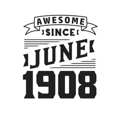 Awesome Since June 1908. Born in June 1908 Retro Vintage Birthday