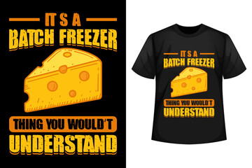 It's a batch freezer thing you wouldn't understand - Cheese t-shirt design template