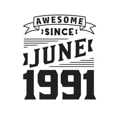 Awesome Since June 1991. Born in June 1991 Retro Vintage Birthday