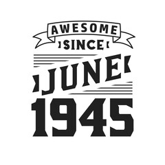 Awesome Since June 1945. Born in June 1945 Retro Vintage Birthday