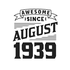 Awesome Since August 1939. Born in August 1939 Retro Vintage Birthday