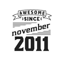 Awesome Since November 2011. Born in November 2011 Retro Vintage Birthday