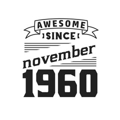 Awesome Since November 1960. Born in November 1960 Retro Vintage Birthday