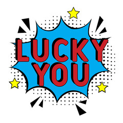 Obraz premium Comic lettering Lucky You. Concept of Success. Vector bright cartoon illustration in retro pop art style. Comic text sound effects. Comic book explosion with text Lucky You promotion