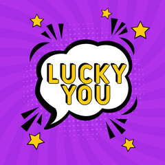 Comic lettering Lucky You. Concept of Success. Vector bright cartoon illustration in retro pop art style. Comic text sound effects.  Comic book explosion with text Lucky You promotion