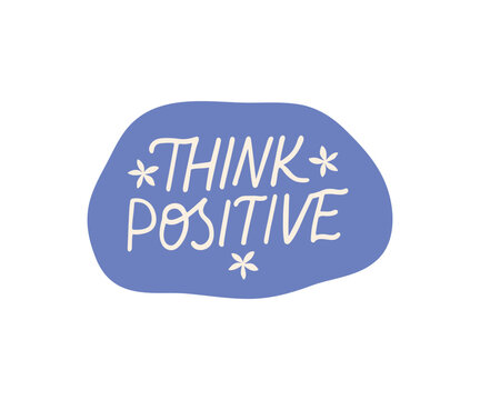 Think positive vector lettering sticker. Mental health phrase illustration. Self care hand drawn quote. Motivational saying for planner, badgе, t shirt print, stamp, card.