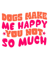 Dogs Make Me Happy You Not So Much Retro SVG