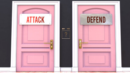 Attack or Defend - making decision by choosing either one. Two alternative options manifested as doors leading to different outcomes. Selection and picking up either Attack or Defend.,3d illustration