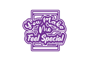 You make me feel special t shirt and sticker design template