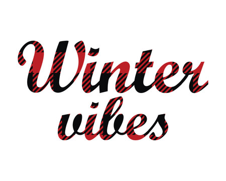 Winter vibes - cute seasonal lettering. words with traditional Classic Buffalo Plaid Lumberjack ornament, red and black checkers