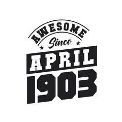 Awesome Since April 1903. Born in April 1903 Retro Vintage Birthday