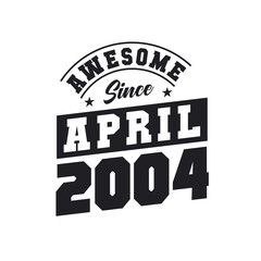 Obraz premium Awesome Since April 2004. Born in April 2004 Retro Vintage Birthday
