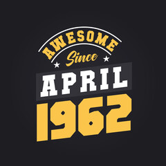 Awesome Since April 1962. Born in April 1962 Retro Vintage Birthday