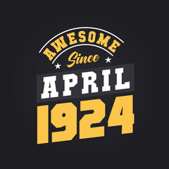 Awesome Since April 1924. Born in April 1924 Retro Vintage Birthday