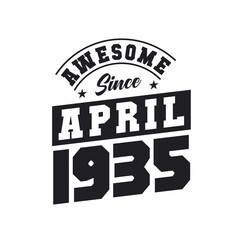 Obraz premium Awesome Since April 1935. Born in April 1935 Retro Vintage Birthday