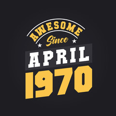 Awesome Since April 1970. Born in April 1970 Retro Vintage Birthday