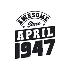 Obraz premium Awesome Since April 1947. Born in April 1947 Retro Vintage Birthday
